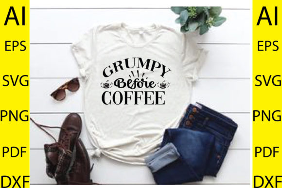 Grumpy Before Coffee Svg: T-Shirt Designs & Graphics