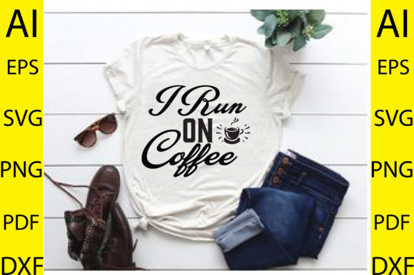 I Run on Coffee Svg: Graphics for T-Shirt Designs