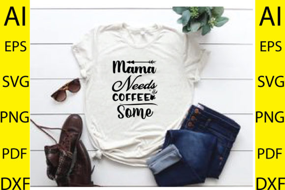 Mama Needs Some Coffee Svg Design: T-Shirt Graphics Review